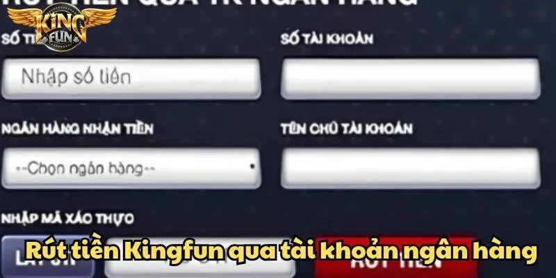 Rút tiền Kingfun đơn giản, bảo mật và minh bạch 2 Thực hiện rút tiền từ Kingfun về tài khoản ngân hàng