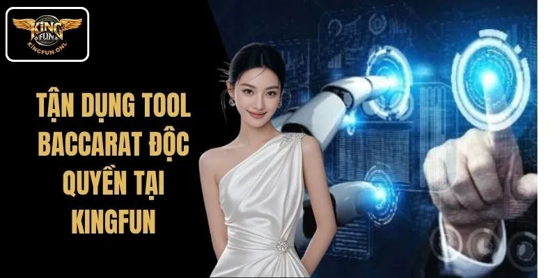 Tận Dụng Tool Baccarat Độc Quyền Tại Kingfun
