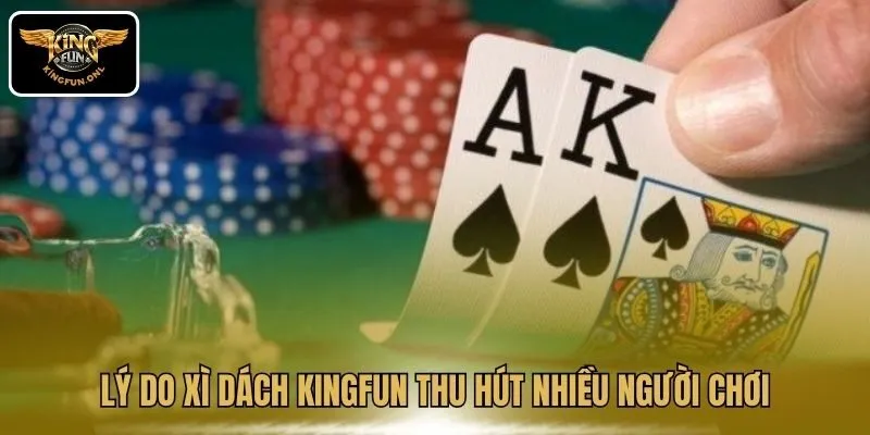 Tất Tần Tật Về Xì Dách Online Cho Tân Thủ Tại Kingfun 2 Lý do Xì Dách Kingfun thu hút nhiều người chơi