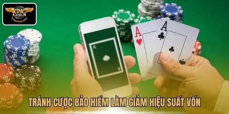 Tất Tần Tật Về Xì Dách Online Cho Tân Thủ Tại Kingfun 4 Tránh cược bảo hiểm làm giảm hiệu suất vốn