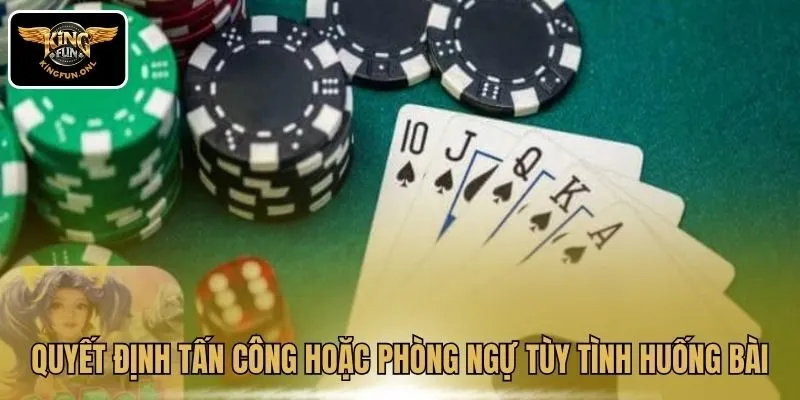 Quyết định tấn công hoặc phòng ngự tùy tình huống bài