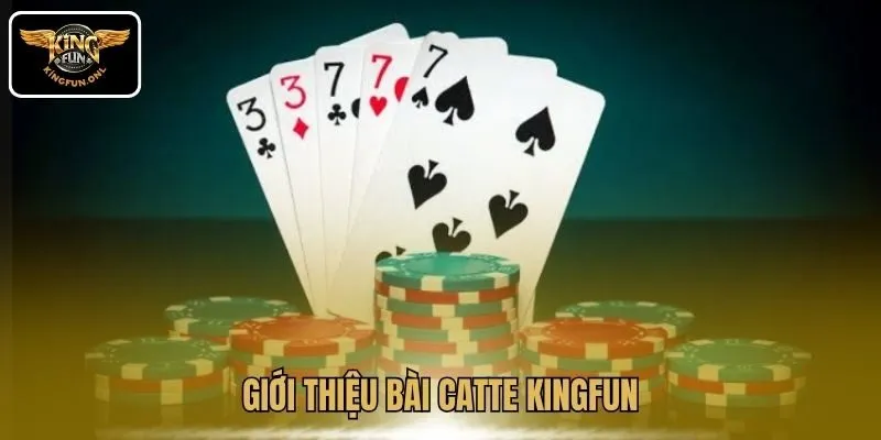 Rinh Thưởng Với Bài Catte Kingfun, Nhiều Chiến Thuật Hay 2 Giới thiệu bài Catte Kingfun