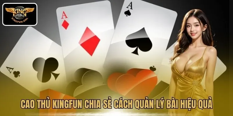 Rinh Thưởng Với Bài Catte Kingfun, Nhiều Chiến Thuật Hay 4 Cao thủ Kingfun chia sẻ cách quản lý bài hiệu quả