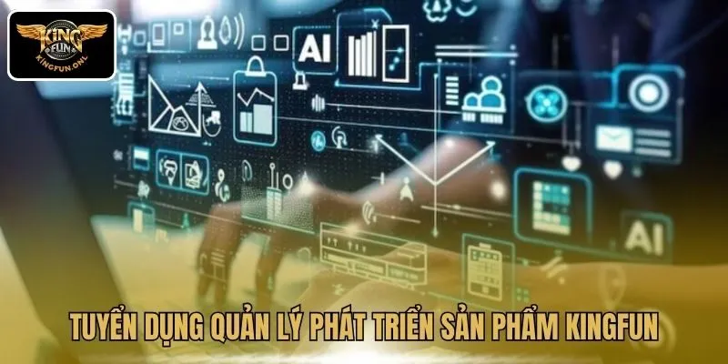 Tuyển dụng quản lý phát triển sản phẩm Kingfun