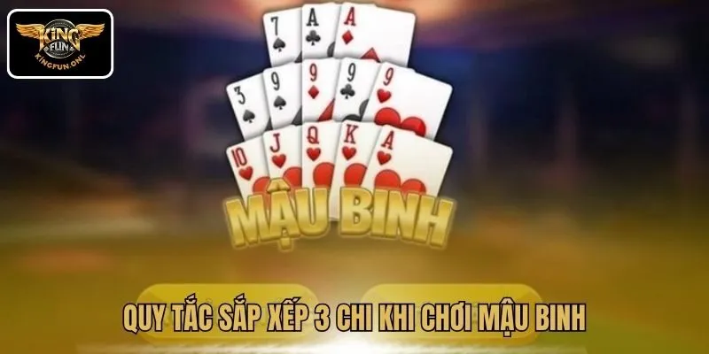 Mẹo Chơi Mậu Binh Cho Người Mới Tại Kingfun 2 Quy tắc sắp xếp 3 chi khi chơi Mậu Binh